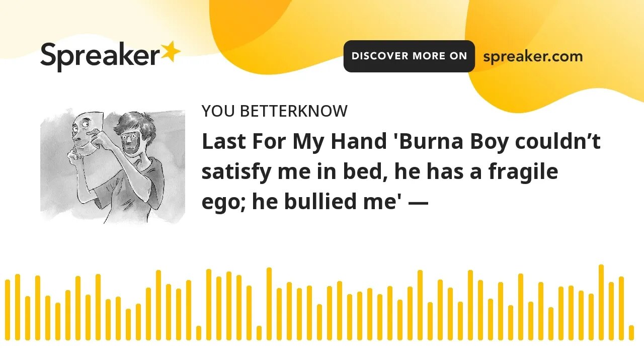 Last For My Hand 'Burna Boy couldn’t satisfy me in bed, he has a fragile ego; he bullied me' —