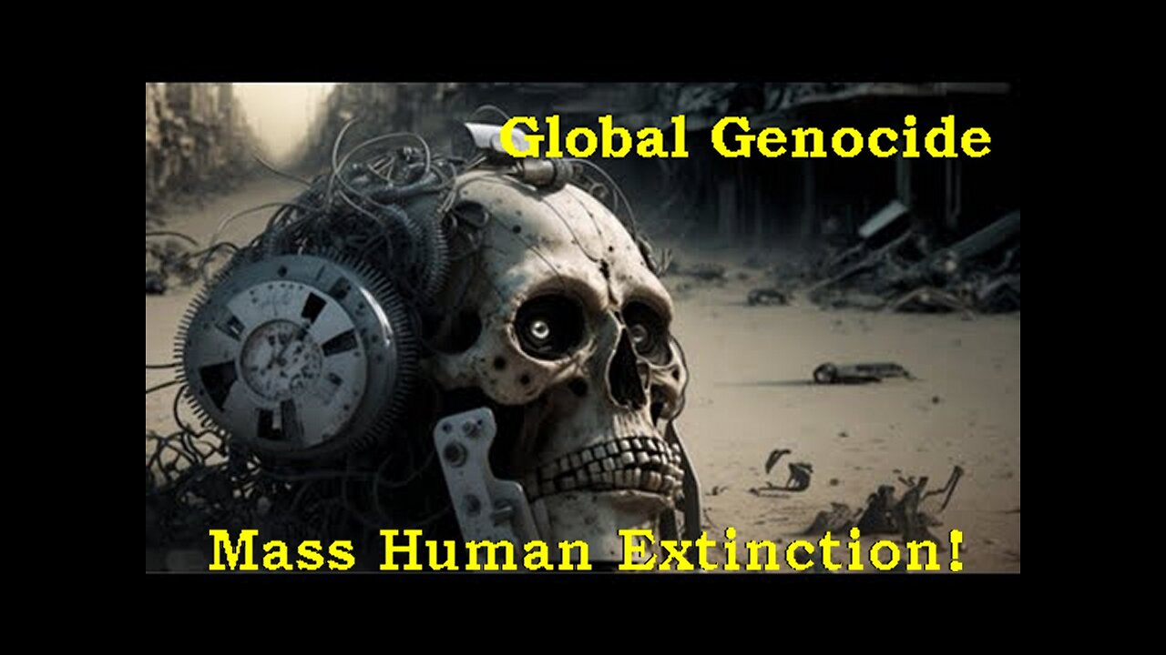 Call: When They Tell You It's Time For A Global Genocide Mass Human Extinction...