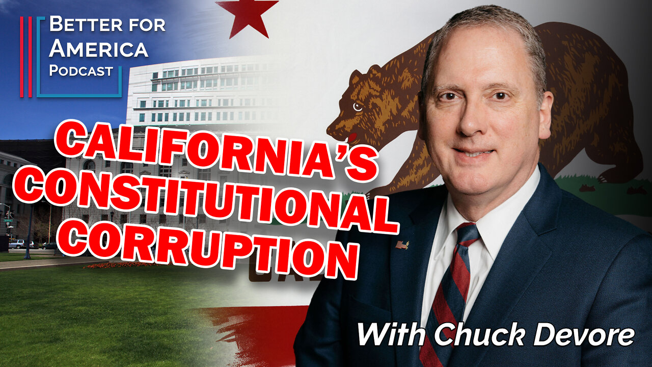 Better for America Podcast: California’s Constitutional Corruption with Chuck Devore