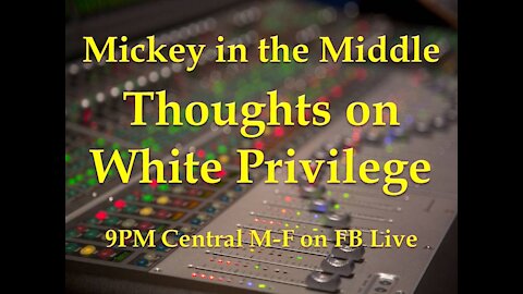 210218 Mickey in the Middle on White Privilege