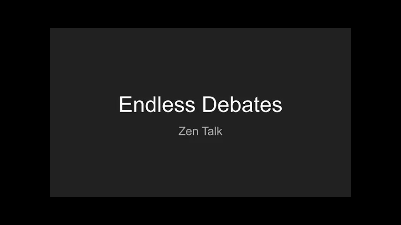 Zen Talk: Endless Debates