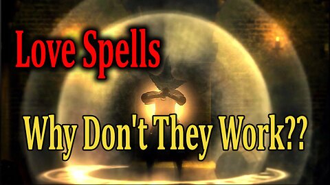 Love Spells: Why Don't They Work?