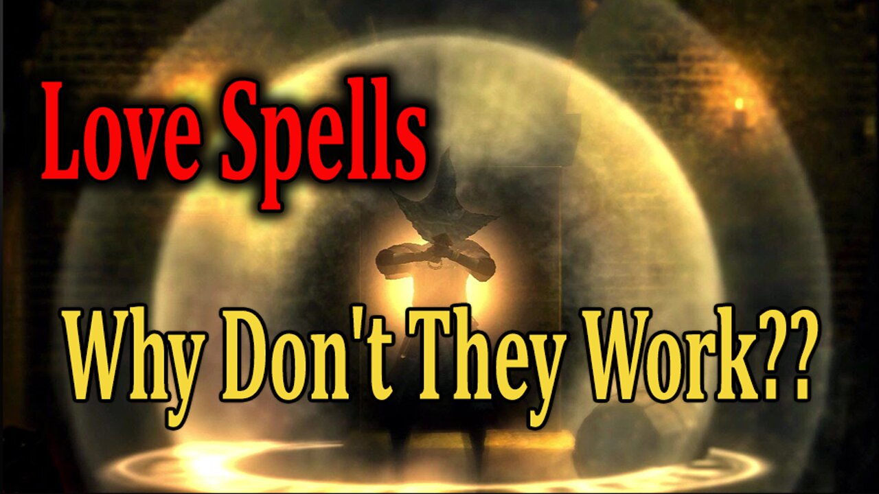 Love Spells: Why Don't They Work?