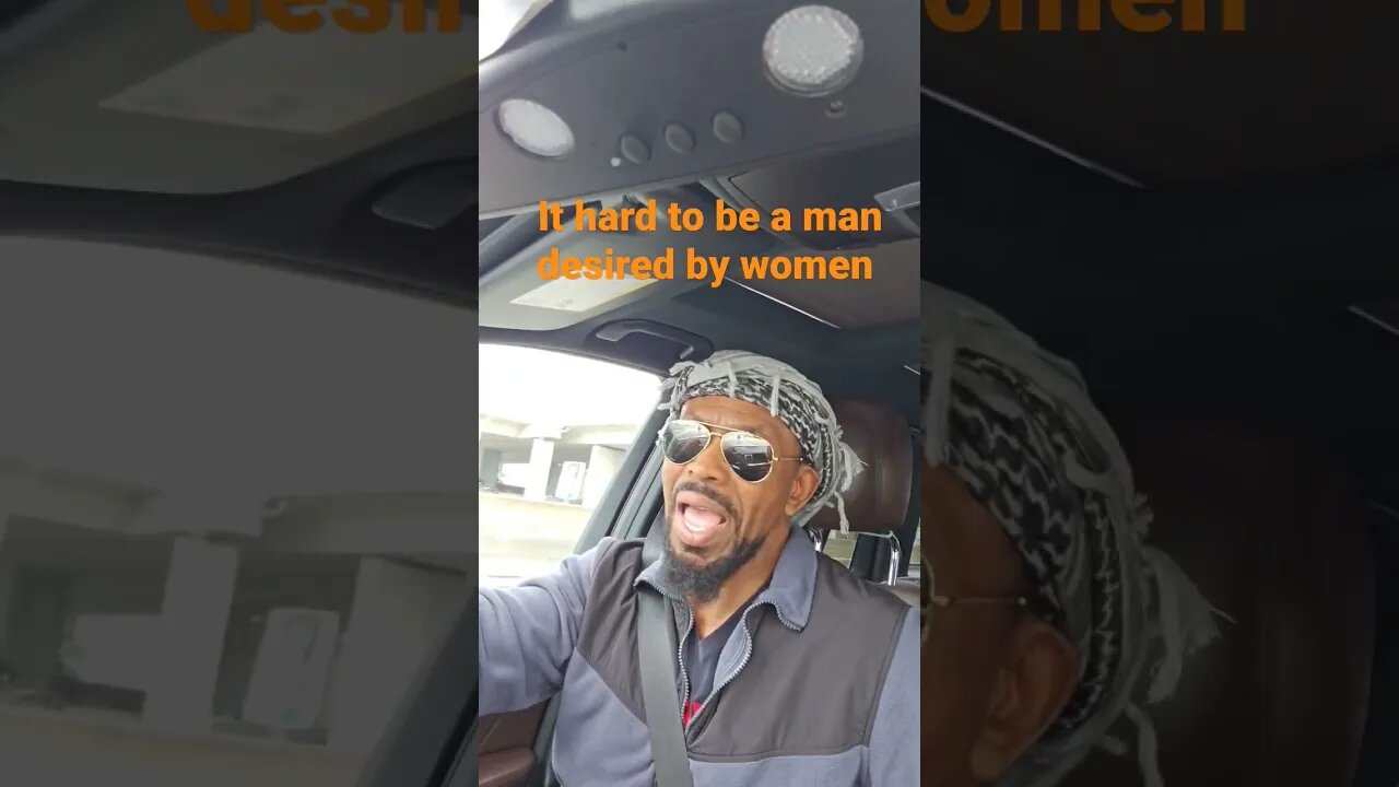 It hard to be a man desired by women
