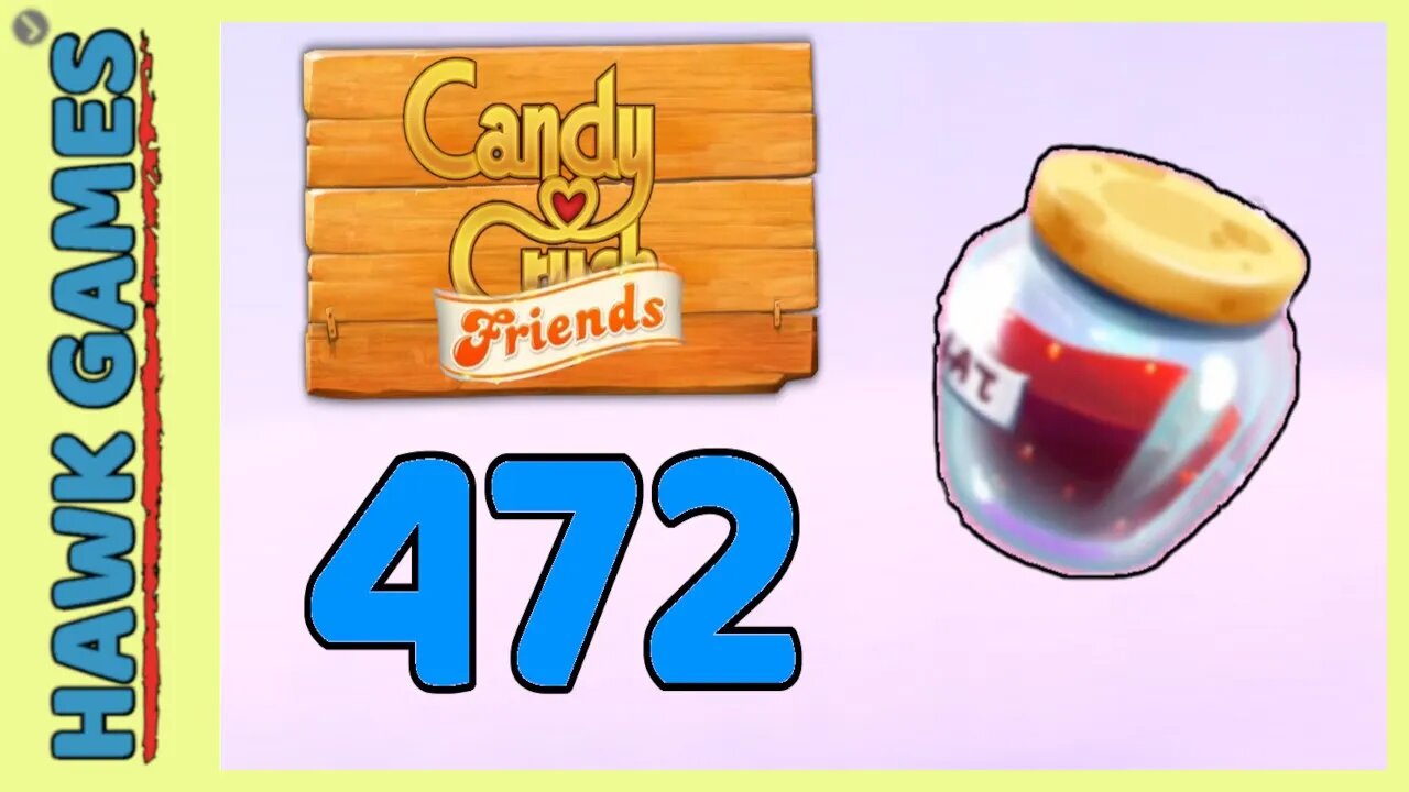 Candy Crush Friends Level 472 (Jam mode) - 3 Stars Walkthrough, No Boosters