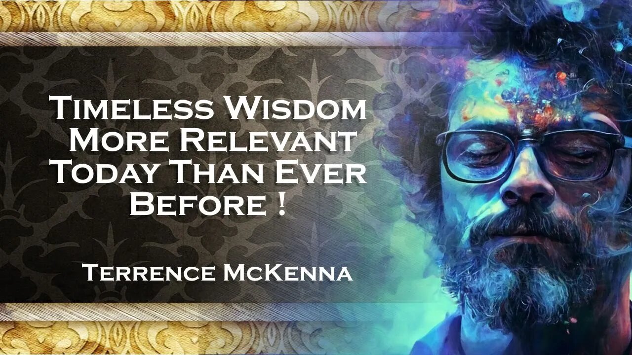 TERENCE MCKENNA Timeless Insights Relevance in Today's World and Beyond