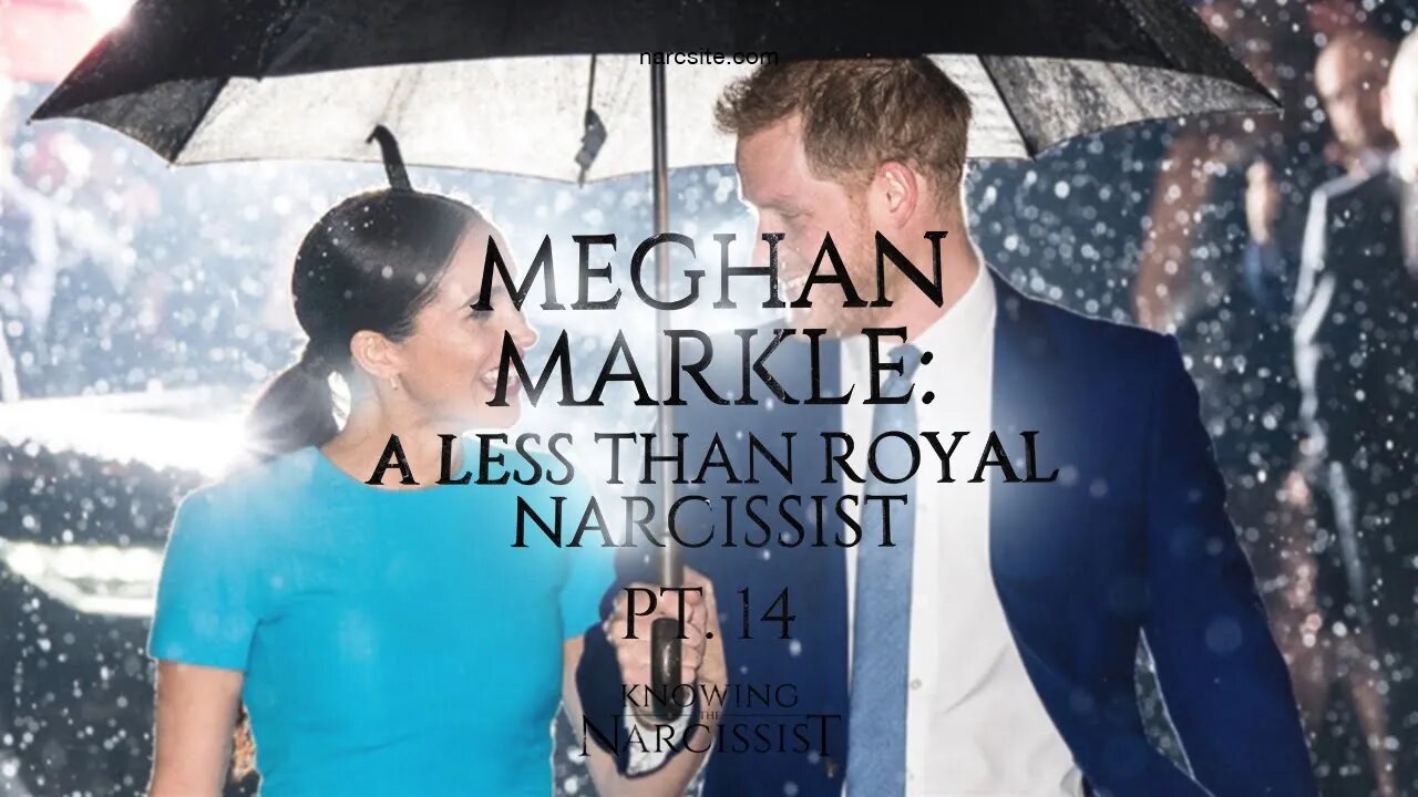 Meghan Markle : A Less Than Royal Narcissist Part 14