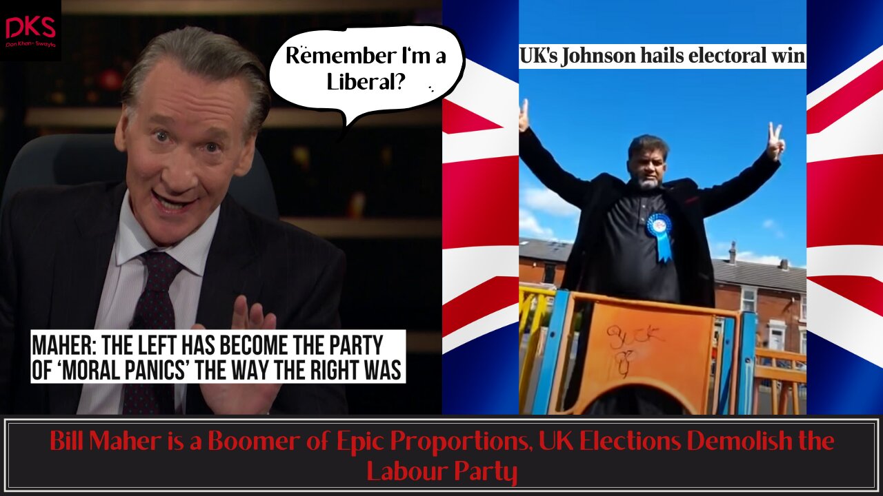 Bill Maher is a Boomer of Epic Proportions, UK Elections Demolish the Labour Party