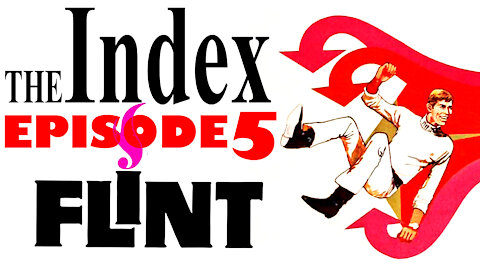 Flint, The Ultimate Individual - The Index: Episode 5