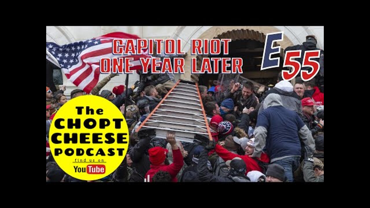 Chopt Cheese Podcast E55: Capitol Riots, One Year Later