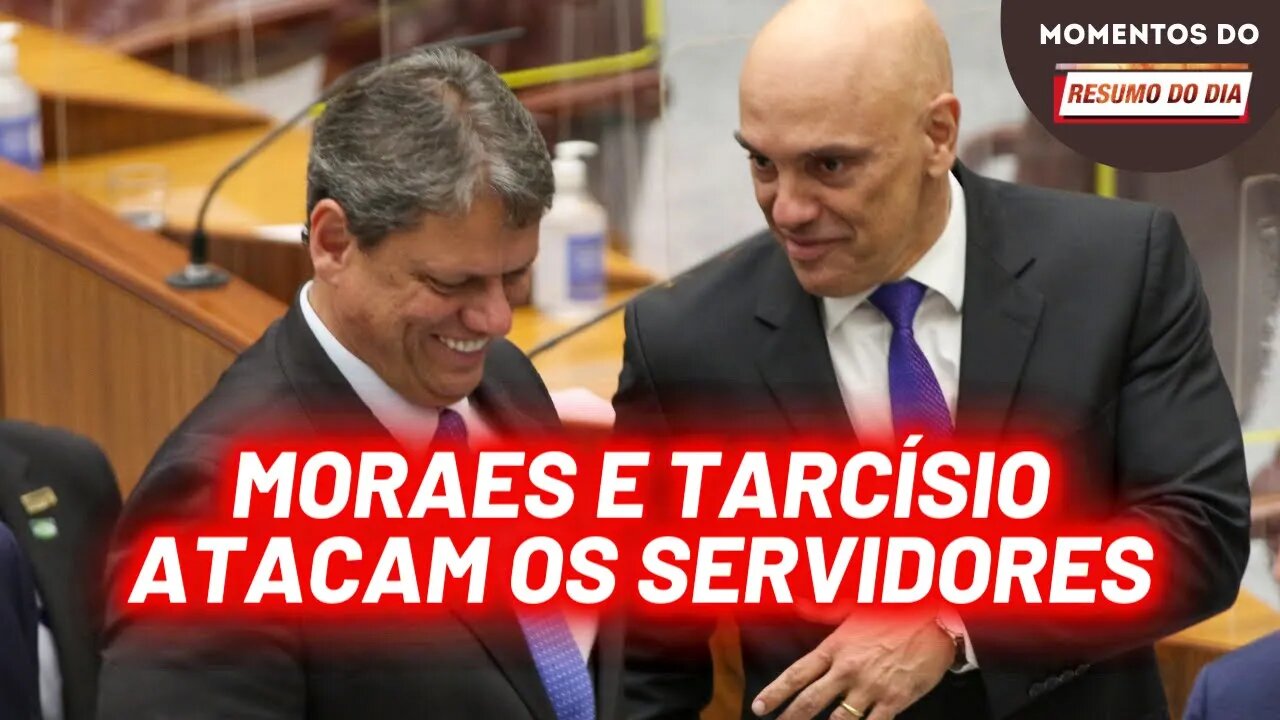 O ministro em que a esquerda confia ataca os servidores, com Tarcísio | Momentos do Resumo do Dia