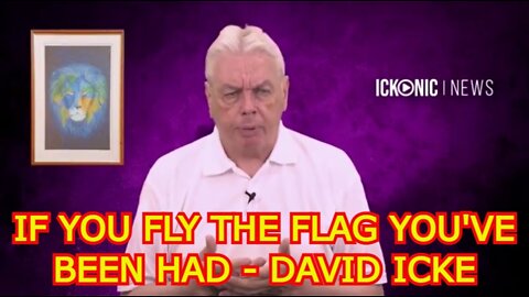 DAVID ICKE: IF YOU FLY THE FLAG YOU'VE BEEN HAD