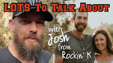 LOTS to Talk About with Josh from Rockin’ K