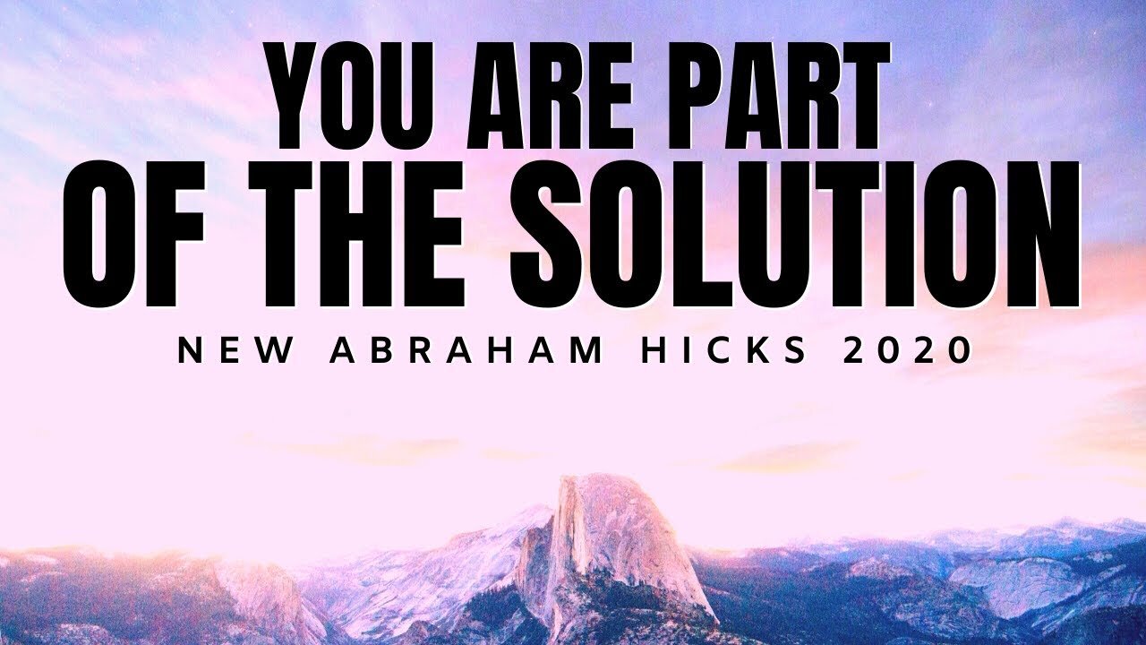 You Are Part of The Solution | BRAND NEW Abraham Hicks 2020 | Law of Attraction (LOA)