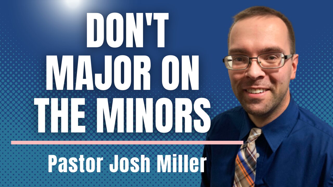 Don't Major on the Minors- A Conversation with Pastor Josh Miller