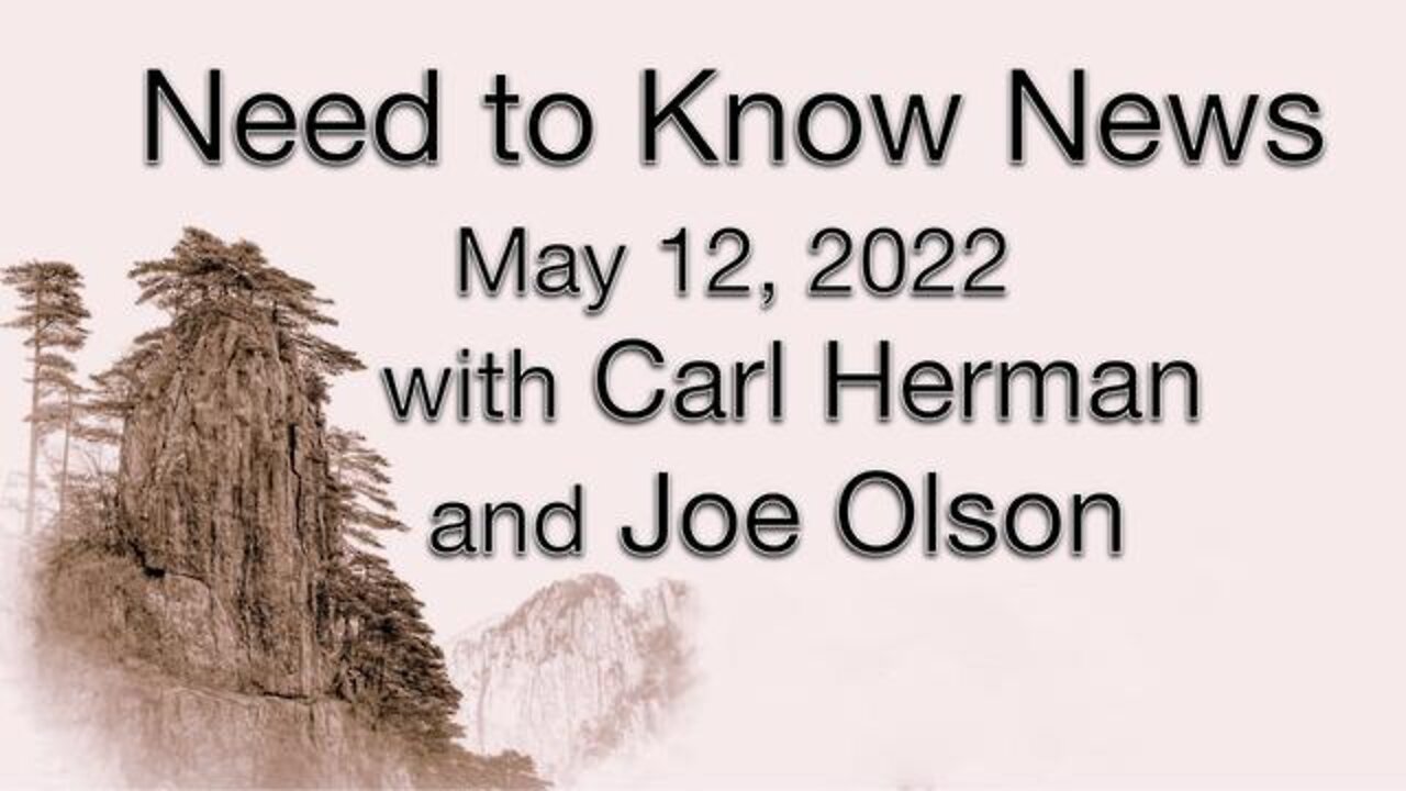 Need to Know News (12 May 2022) with Joe Olson and Carl Herman