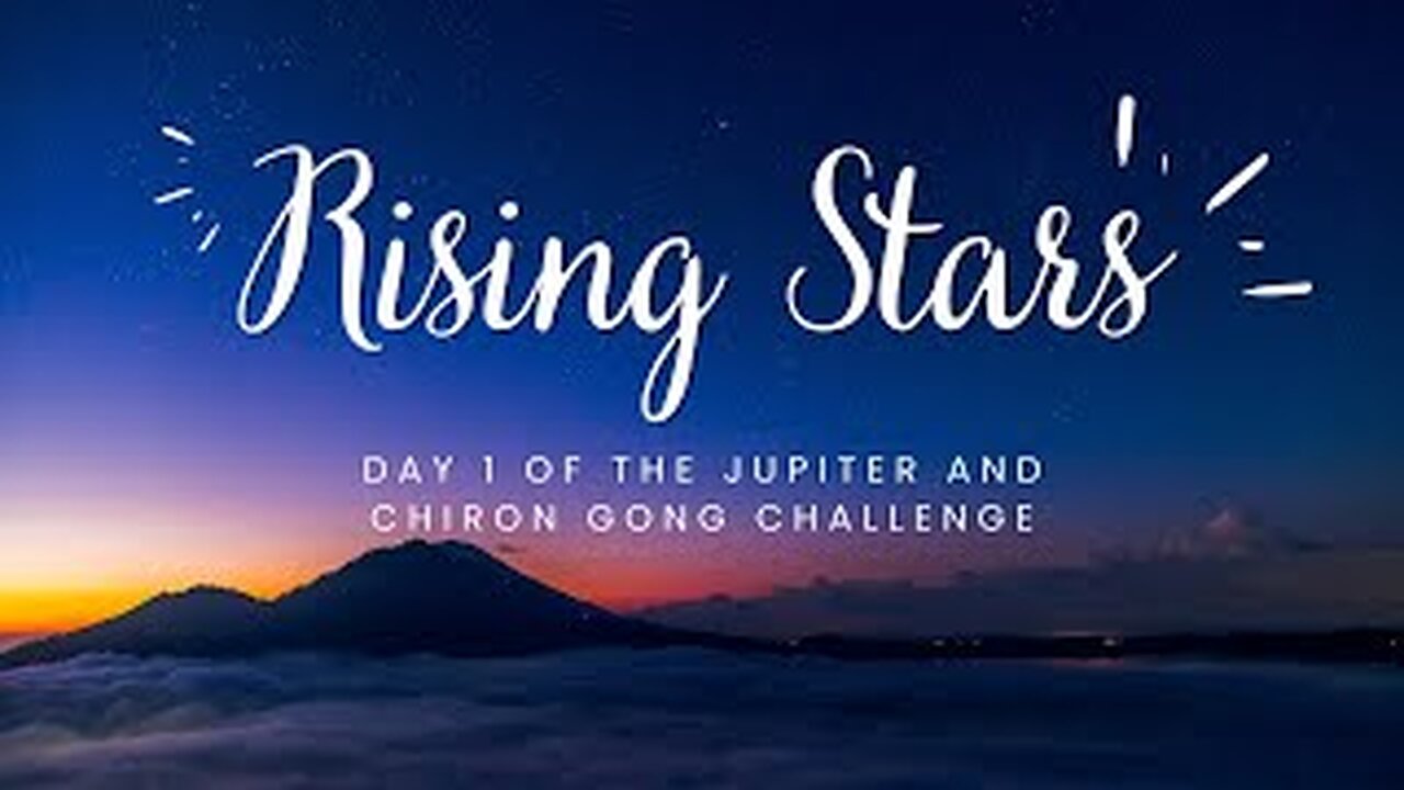 Rising Stars: Day 1 of the Jupiter and Chiron Gong Challenge