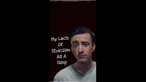 My Lack Of Stoicism As A Simp