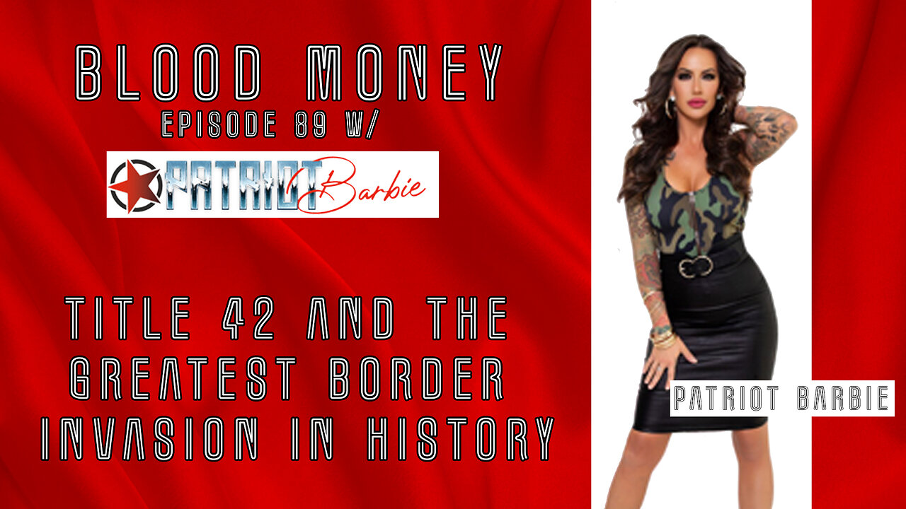 The Greatest Border Invasion in History - w/ Patriot Barbie - Blood Money Eps 89