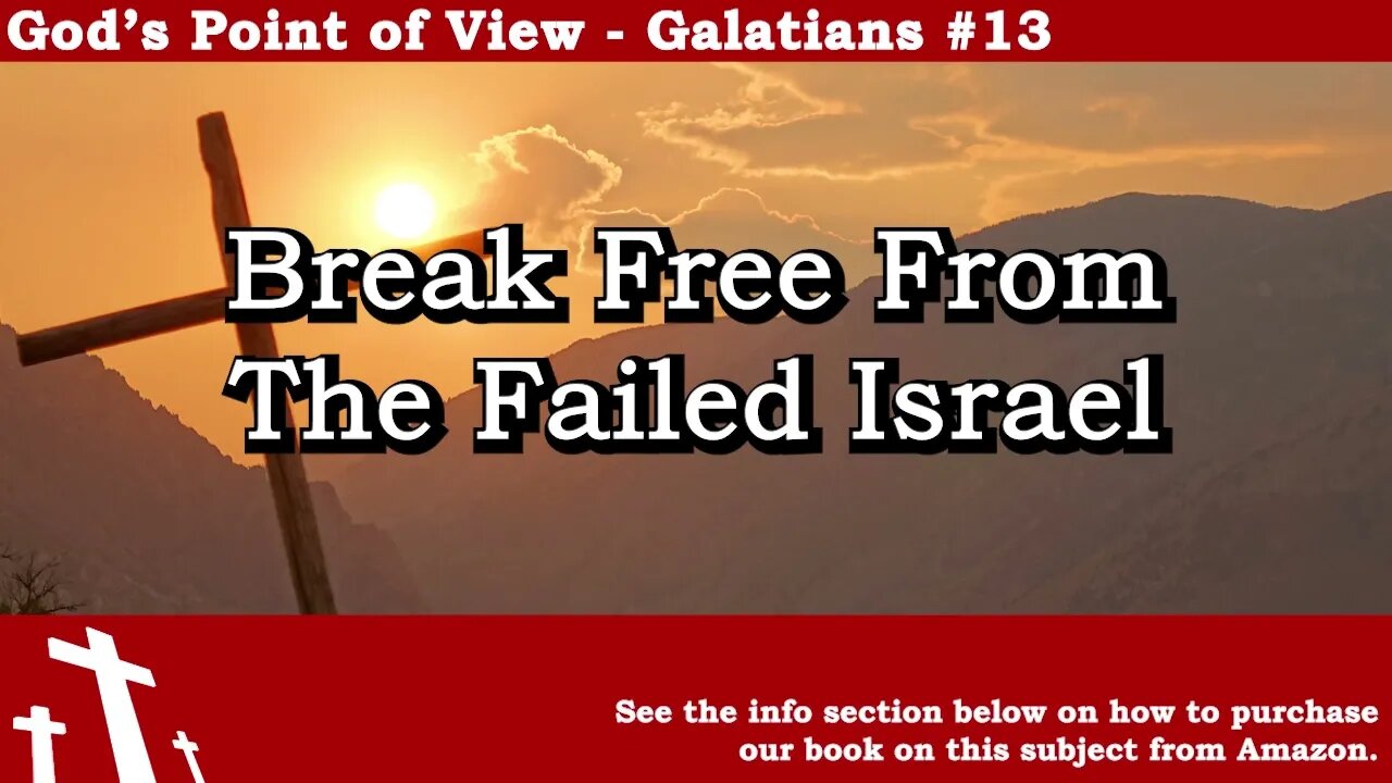 Galatians #13 - Break Free From the Failed Israel | God's Point of View