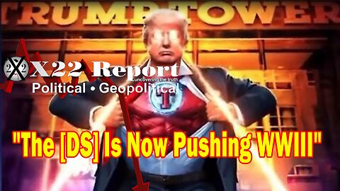 X22 Report Huge Intel: The [DS] Is Now Pushing WWIII, The People Are Being Brought To The Precipice