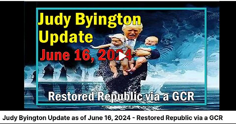 Restored Republic via a GCR Update as of June 16, 2024 - Judy Byington
