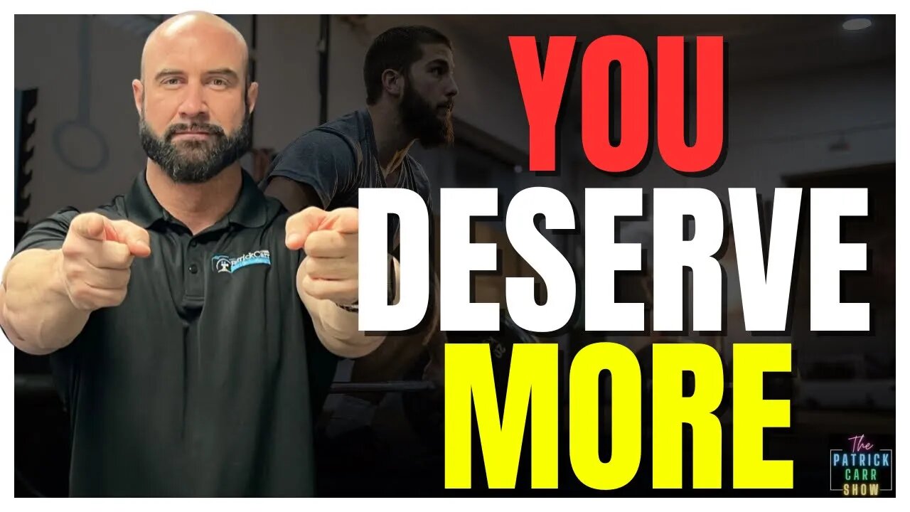 You Deserve More | The Patrick Carr Show