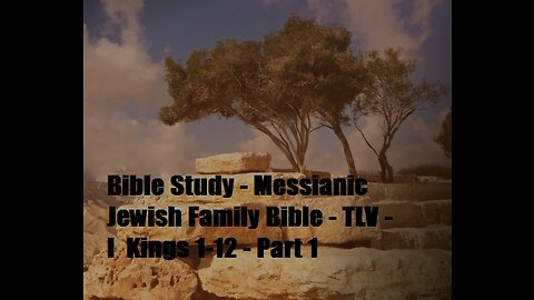 Bible Study - Messianic Jewish Family Bible - TLV - I Kings 1-12 - Part 1