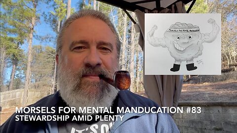 Morsels for Mental Manducation #83—Stewardship amid Plenty