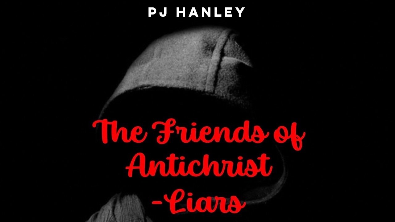 The Friends of antichrist - liars - PJ Hanley - June 5th, 2022