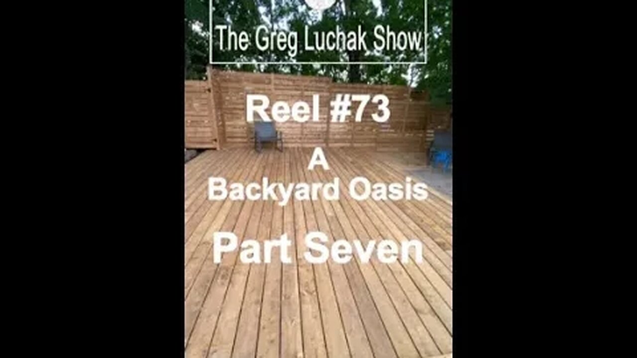 Reel #73 - A Backyard Oasis Part Seven