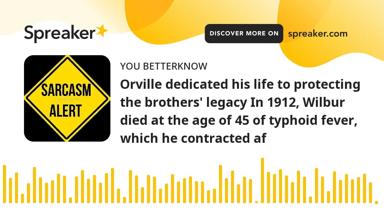 Orville dedicated his life to protecting the brothers' legacy In 1912, Wilbur died at the age of 45