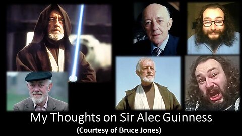 My Thoughts on Sir Alec Guinness (Courtesy of Bruce Jones) [With Bloopers]