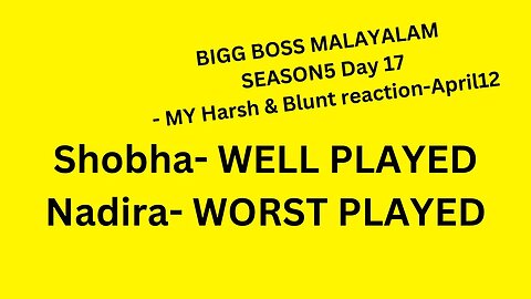 BIGG BOSS MALAYALAM SEASON 5 day 17 - MY Harsh & Blunt reaction - April 12