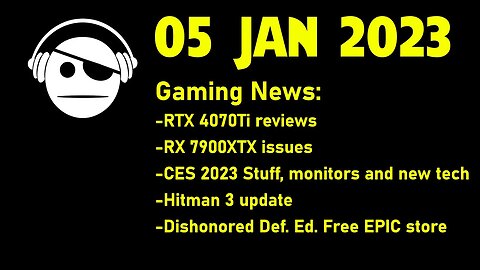 Gaming News | RTX4070Ti Review round up | RX 7900 temp | CES stuff | Free games | 05 JAN 2023