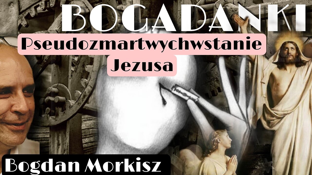 Bogadanki - Pseudozmartwychwstanie Jezusa