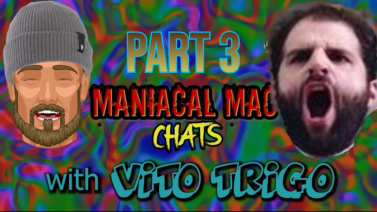 Maniacal Mac Chats With VITO TRIGO Part 3