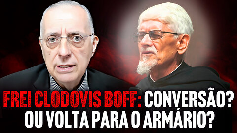 FREI CLODOVIS BOFF: CONVERSÃO? OU VOLTA PARA O ARMÁRIO?