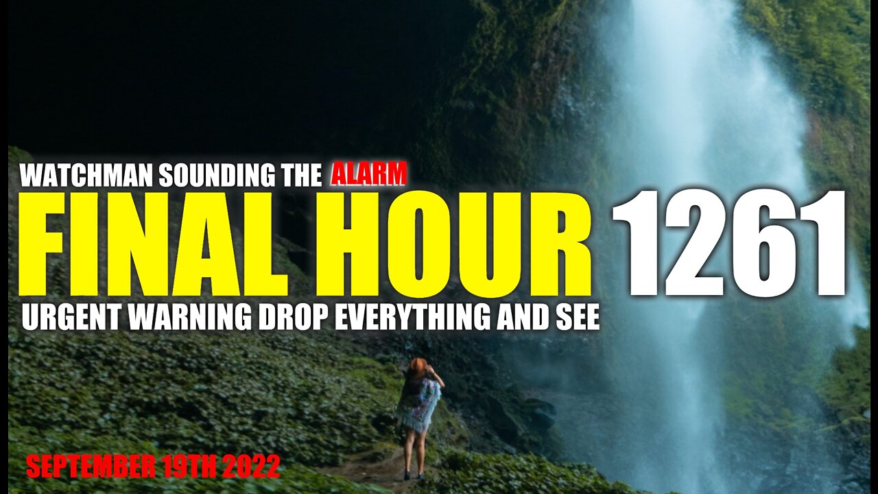 FINAL HOUR 1261 - URGENT WARNING DROP EVERYTHING AND SEE - WATCHMAN SOUNDING THE ALARM