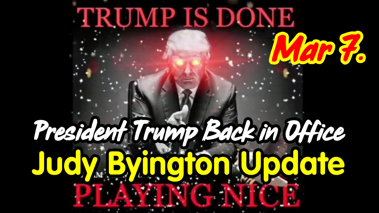 Judy Byington Update March 7 > President Trump Back in Office.