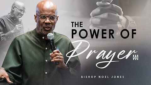 BISHOP NOEL JONES - THE POWER OF PRAYER (PART 3)