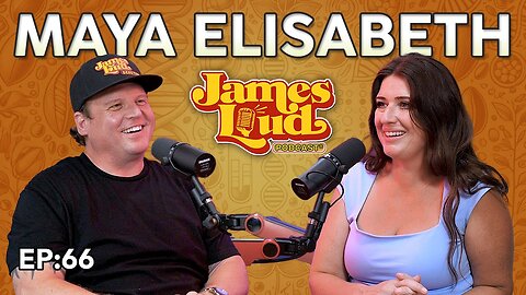 Maya Elisabeth with OM | James Loud Podcast EP#66