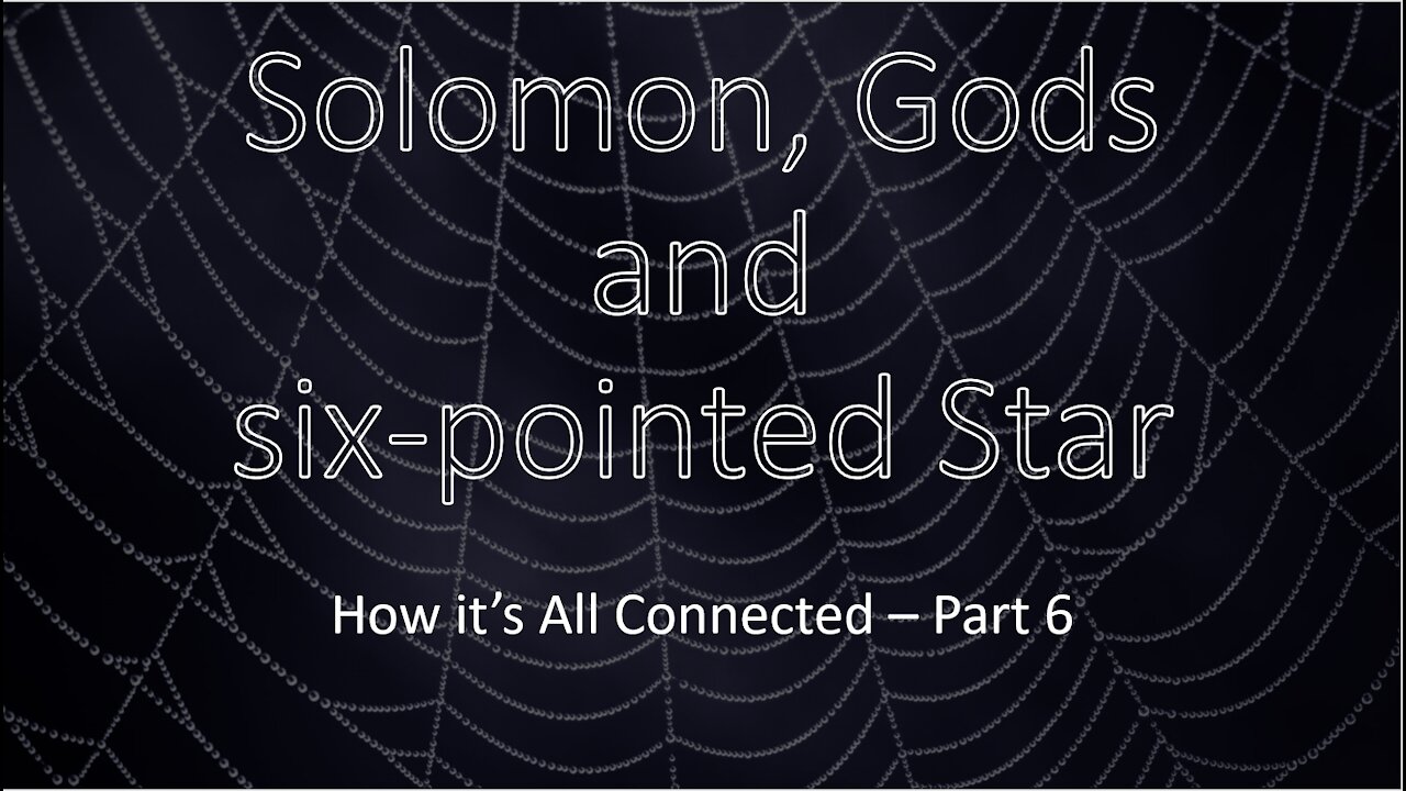 King Solomon, Gods, and six-pointed Star - How it's All Connected - Part 6