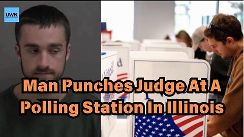 Man Punches Judge At A Polling Station In Illinois