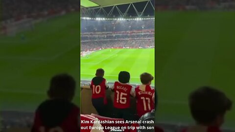 Kim Kardashian sees Arsenal crash out Europa League on trip with son #shorts