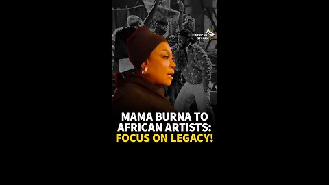 MAMA BURNA TO AFRICAN ARTISTS: FOCUS ON LEGACY