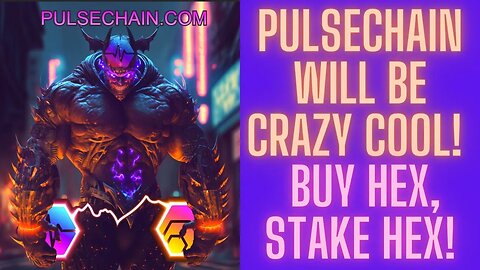 Pulsechain Will Be Crazy Cool! Buy Hex, Stake Hex!