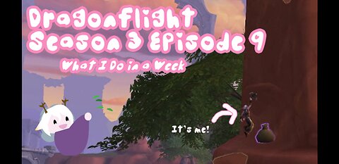 Dragonflight Season 3 Episode 9: What I do in a week!