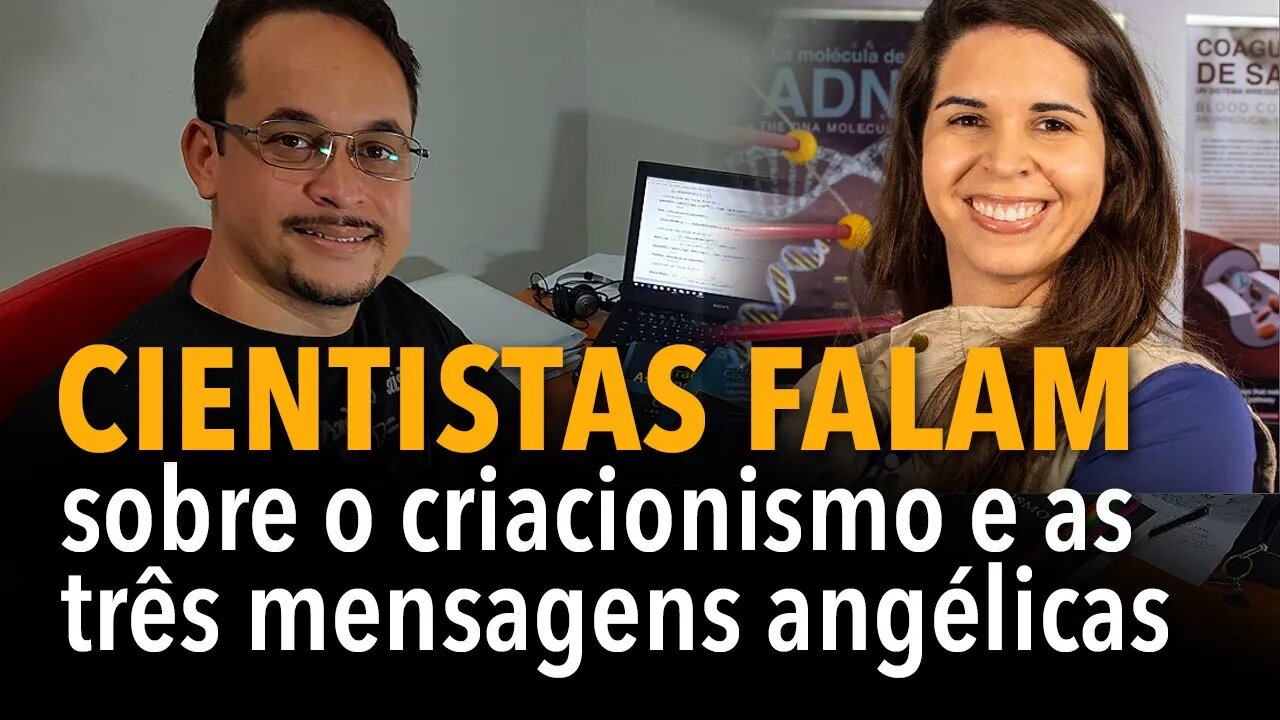 Cientistas falam sobre o criacionismo e as três mensagens angélicas