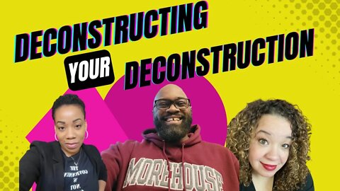 Reconstructing after deConstructing